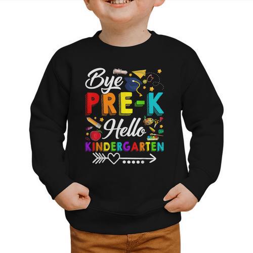 Bye Pre-K Hello Kindergarten Students Pupils Back To School Graphic Toddler Sweatshirt - Savourry