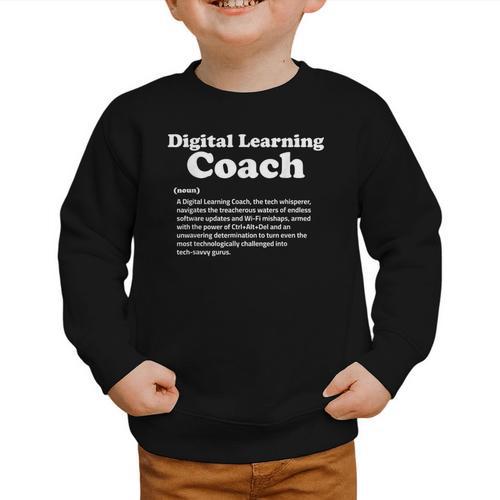 Digital Learning Coach Definition Sarcastic Back To School Graphic Toddler Sweatshirt - Savourry