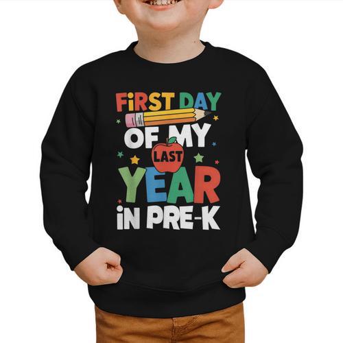 First Day Of My Last Year In Pre-k Back To School Graphic Toddler Sweatshirt - Savourry
