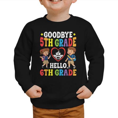 Goodbye 5th Grade Hello 6th Grade Graduate Back To School Graphic Toddler Sweatshirt - Savourry