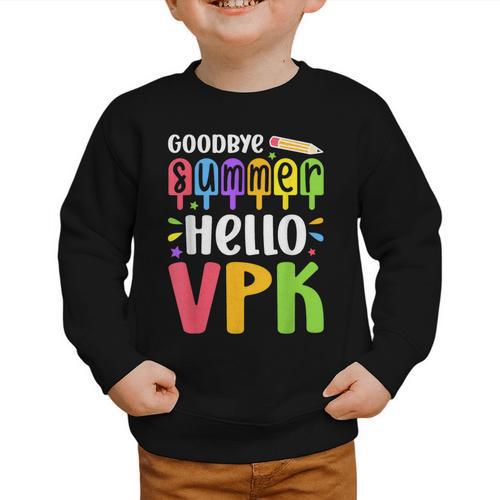 Goodbye Summer Hello VPK First Day Of VPK Back To School Graphic Toddler Sweatshirt - Savourry