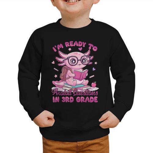 I'm Ready To Axolotl Questions In 3rd Grade Back To School Graphic Toddler Sweatshirt - Savourry