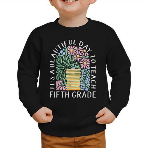 It's A Beautiful Day To Teach Fifth Grade Back To School Graphic Toddler Sweatshirt - Savourry