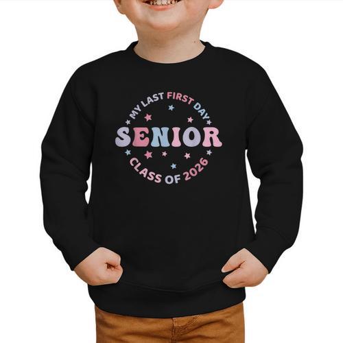 My Last First Day Class Of 2026 Senior Back To School Senior Graphic Toddler Sweatshirt - Savourry