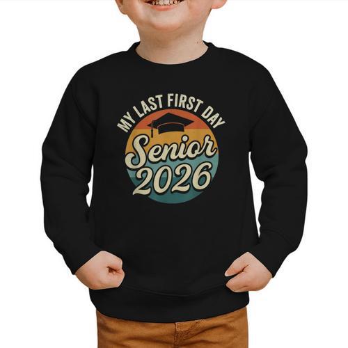 My Last First Day Senior 2026 Back To School Class Of 2026 Graphic Toddler Sweatshirt - Savourry