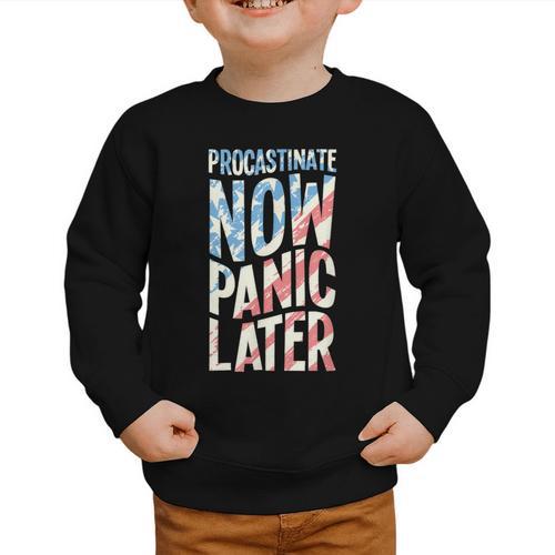 Procrastinate Now Panic Later Back To School Graphic Toddler Sweatshirt - Savourry