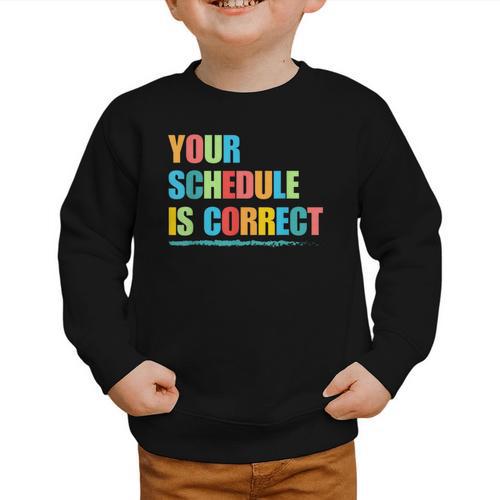 Your Schedule Is Correct Back To School Life Graphic Toddler Sweatshirt - Savourry