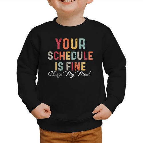 'Your Schedule Is Fine' Back To School Headstart Fun Graphic Toddler Sweatshirt - Savourry