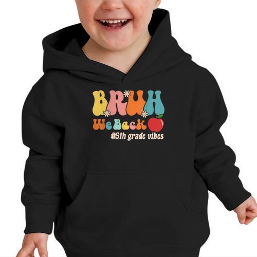 Bruh We Back 5th Grade Vibes Back To School Fifth Grade Graphic Toddler Hoodie - Savourry