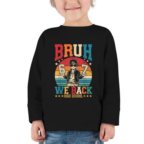 Bruh We Back High School Boy Back To School 6 7 Meme Graphic Toddler Long Sleeve Tee - Savourry