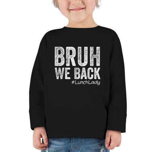 Bruh We Back Lunch Lady Back To School First Day Of School Graphic Toddler Long Sleeve Tee - Savourry