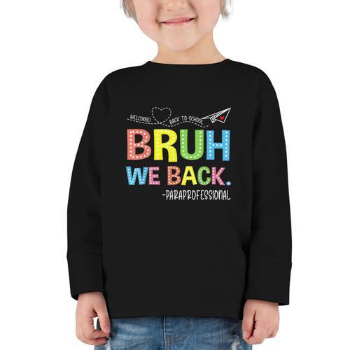 Bruh We Back Paraprofessionals Welcome Back To School Para Graphic Toddler Long Sleeve Tee - Savourry