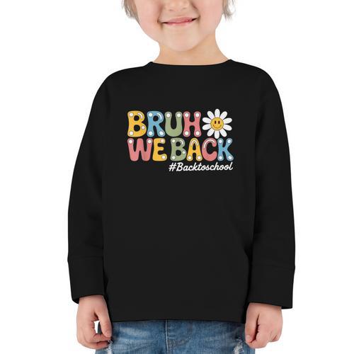 Bruh We Back Back To School First Day Of School Graphic Toddler Long Sleeve Tee - Savourry