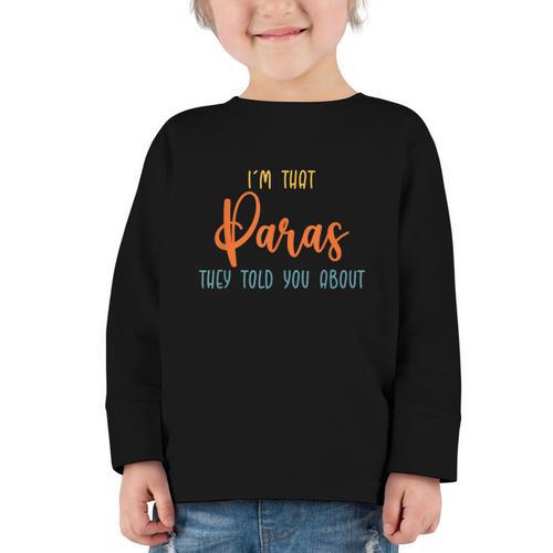 I'm That Paras They Told You Paraprofessional Back To School Graphic Toddler Long Sleeve Tee - Savourry