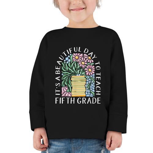 It's A Beautiful Day To Teach Fifth Grade Back To School Graphic Toddler Long Sleeve Tee - Savourry