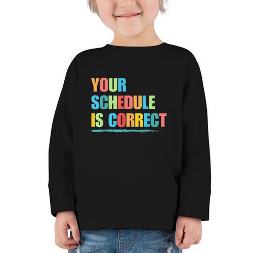 Your Schedule Is Correct Back To School Life Graphic Toddler Long Sleeve Tee - Savourry