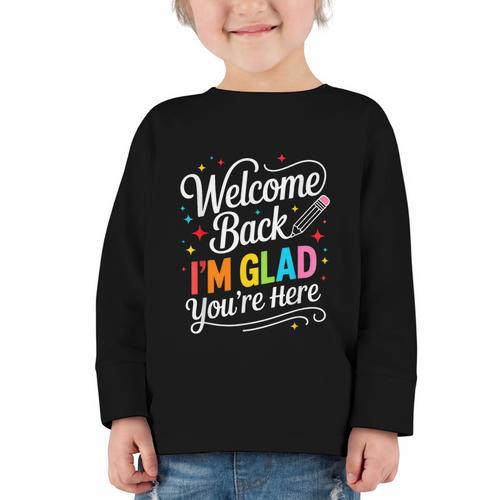 Welcome Back I'm Glad You'Re Here Back To School First Day Graphic Toddler Long Sleeve Tee - Savourry