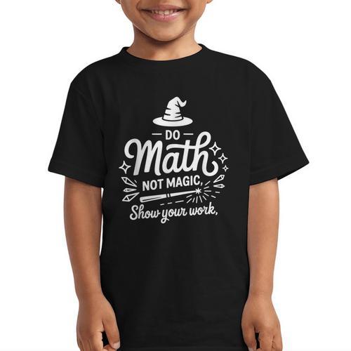 Do Math Not Magic Show Your Work Back To School Graphic Kid T-Shirt - Savourry