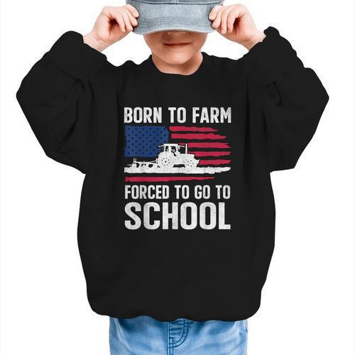 Born To Farm Forced To Go To School Farmer Back To School Graphic Kid Sweatshirt - Savourry