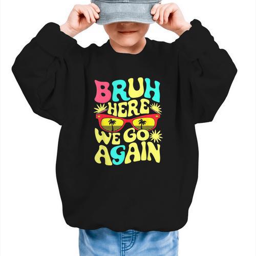 Bro First Day Of School Back To School Bruh Here We Go Again Graphic Kid Sweatshirt - Savourry