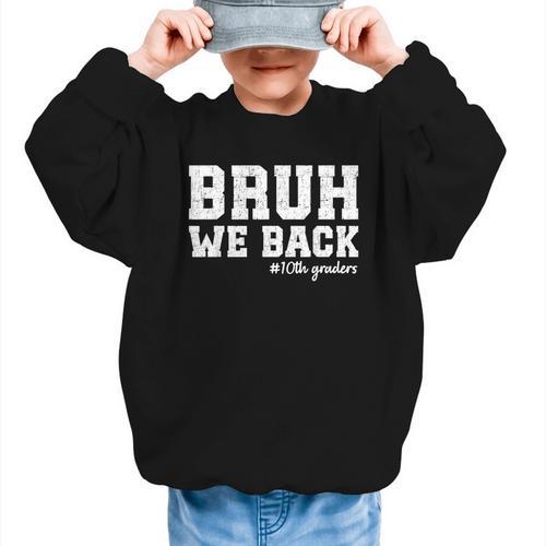 Bruh We Back 10th Graders Back To School Tenth Grade Vibes Graphic Kid Sweatshirt - Savourry