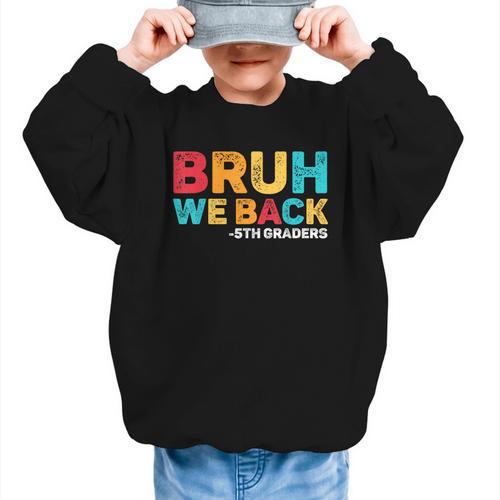 Bruh We Back 5th Graders Fifth Grade Back To School Boys Boy Graphic Kid Sweatshirt - Savourry