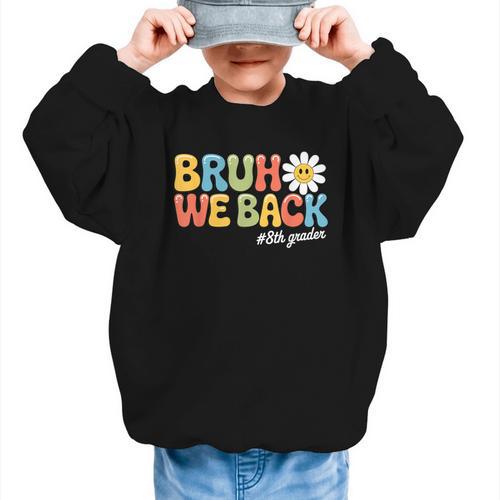 Bruh We Back 8th Grade First Day Of School Back To School Graphic Kid Sweatshirt - Savourry