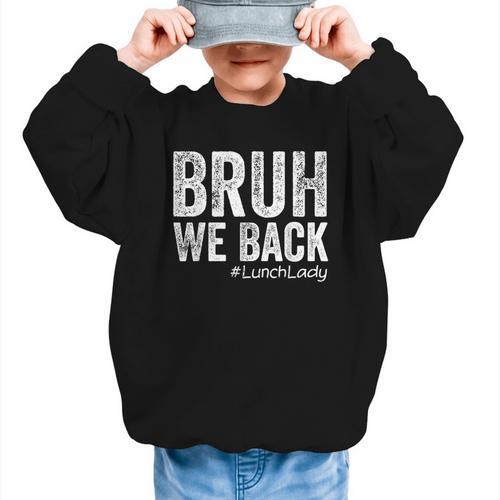 Bruh We Back Lunch Lady Back To School First Day Of School Graphic Kid Sweatshirt - Savourry