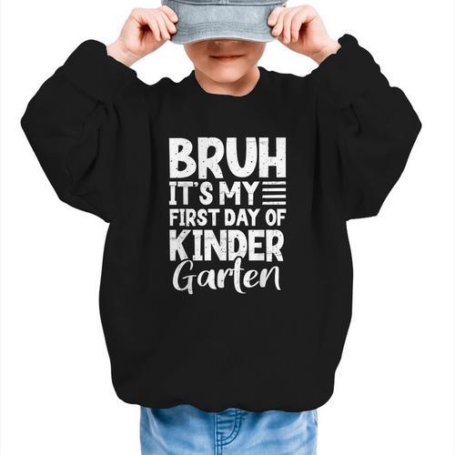 Bruh It's My First Day Of Kindergarten Back To School 2025 Graphic Kid Sweatshirt - Savourry