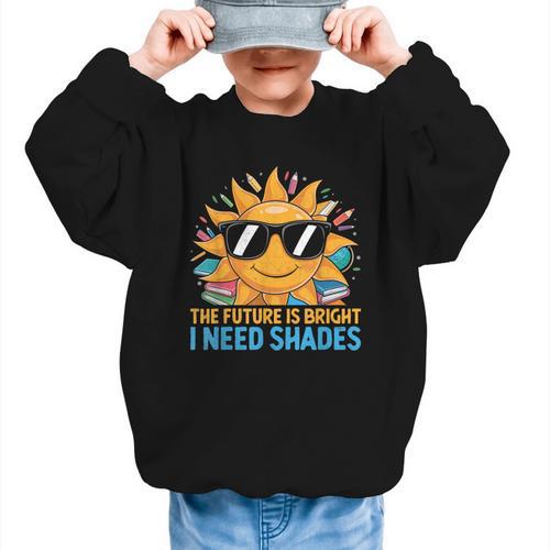 The Future Is Bright I Need Shades Back To School Students Graphic Kid Sweatshirt - Savourry