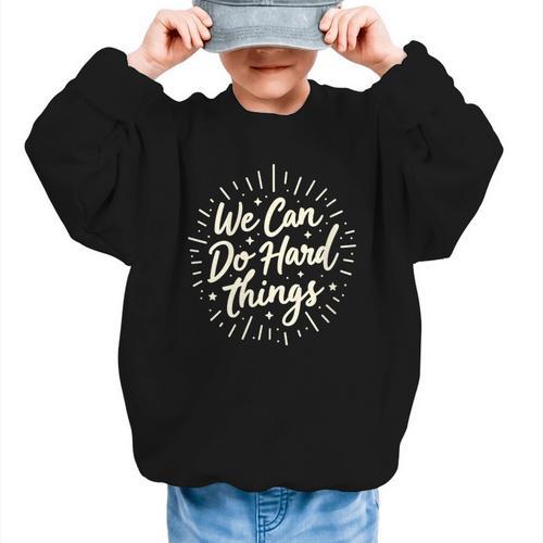 We Can Do Hard Things – Motivational Back To School Inspire Graphic Kid Sweatshirt - Savourry