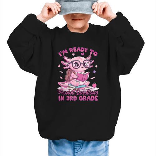 I'm Ready To Axolotl Questions In 3rd Grade Back To School Graphic Kid Sweatshirt - Savourry