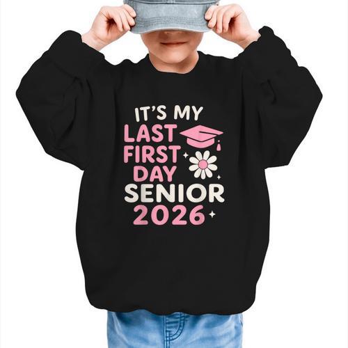 It’s My Last First Day Senior 2026 Back To School Class 2026 Graphic Kid Sweatshirt - Savourry