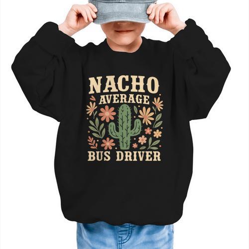Nacho Average Bus Driver Back To School Graphic Kid Sweatshirt - Savourry