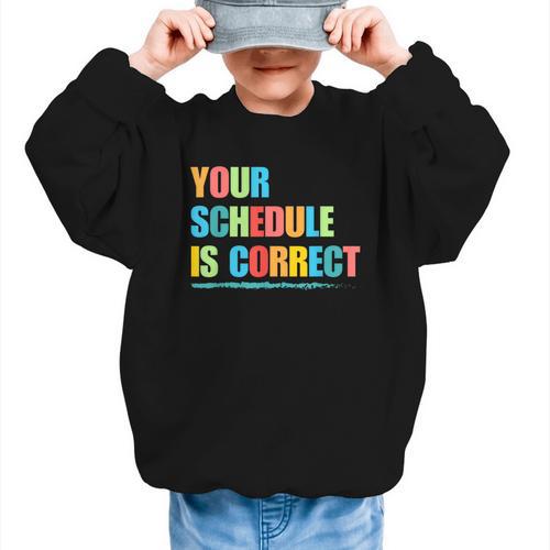 Your Schedule Is Correct Back To School Life Graphic Kid Sweatshirt - Savourry
