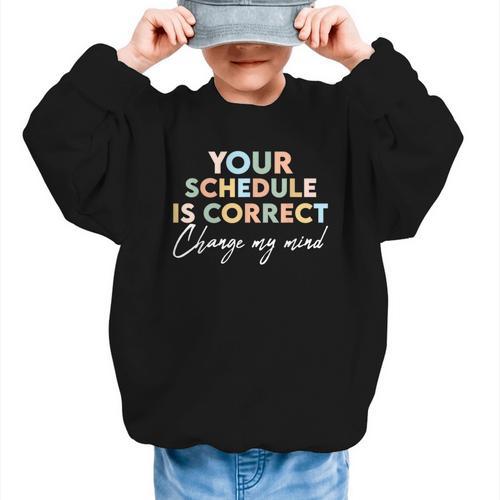 Your Schedule Is Correct Change My Mind Back To School Graphic Kid Sweatshirt - Savourry