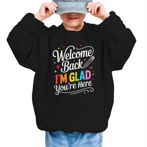 Welcome Back I'm Glad You'Re Here Back To School First Day Graphic Kid Sweatshirt - Savourry