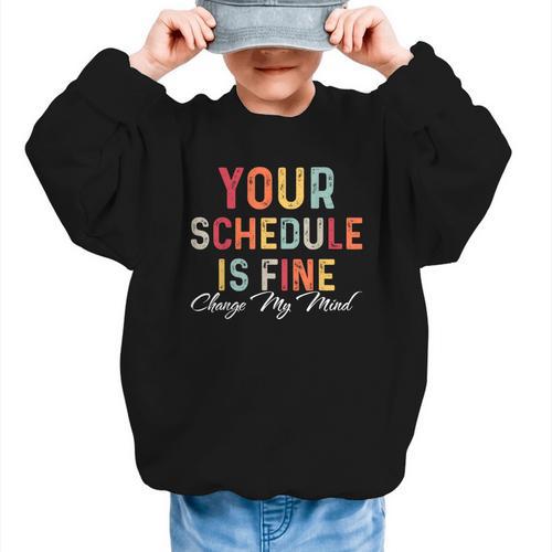 'Your Schedule Is Fine' Back To School Headstart Fun Graphic Kid Sweatshirt - Savourry