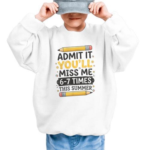 Admit It You'Ll Miss Me 6-7 Times This Summer Back To School Graphic Kid Sweatshirt - Savourry