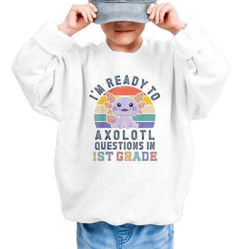 I'm Ready To Axolotl Questions In 1st Grade Back To School Graphic Kid Sweatshirt - Savourry