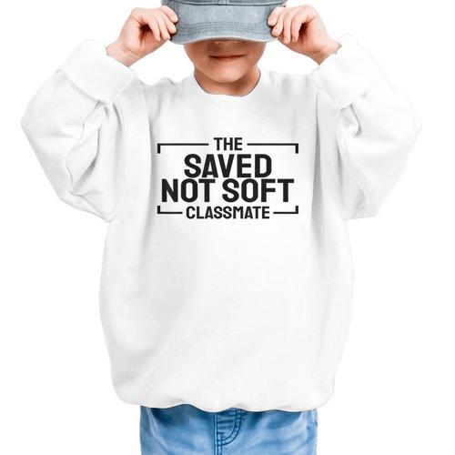 The Saved Not Soft Classmate College Students Back To School Graphic Kid Sweatshirt - Savourry