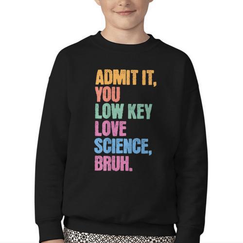 Admit It You Low Key Love Science Bruh Back To School Teens Youth Crewneck Sweatshirt - Savourry