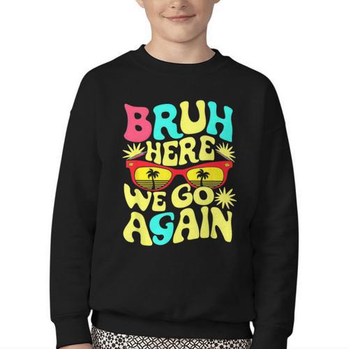 Bro First Day Of School Back To School Bruh Here We Go Again Youth Crewneck Sweatshirt - Savourry