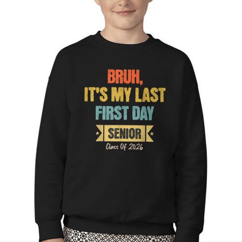 Bruh It's My Last First Day Senior 2026 Back To School Youth Crewneck Sweatshirt - Savourry