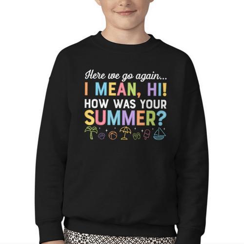 Here We Go Again I Mean How Was Your Summer Back To School Youth Crewneck Sweatshirt - Savourry