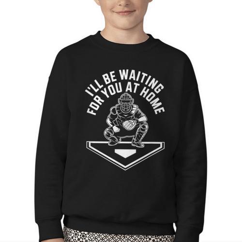 I'Ll Be Waiting For You At Home Baseball Catcher Youth Crewneck Sweatshirt - Sportilla