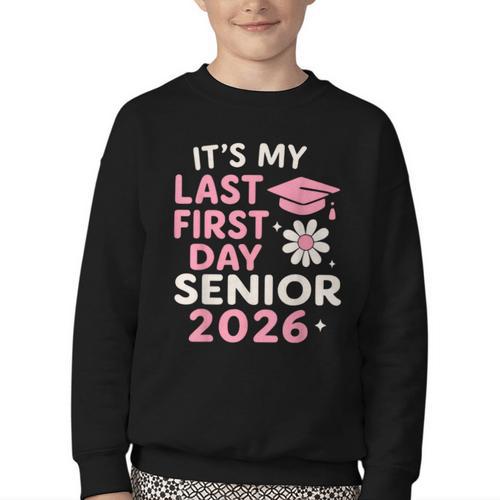 It’s My Last First Day Senior 2026 Back To School Class 2026 Youth Crewneck Sweatshirt - Savourry