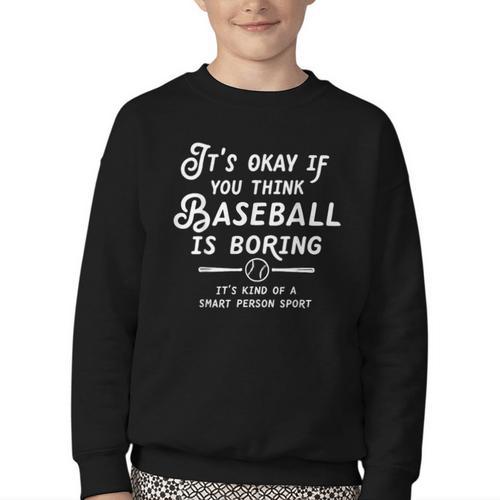 It's Okay If You Think Baseball Is Boring It's Kind Of A Youth Crewneck Sweatshirt - Sportilla