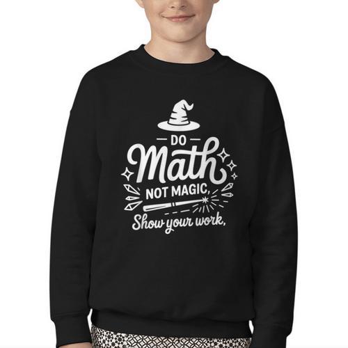 Do Math Not Magic Show Your Work Back To School Youth Crewneck Sweatshirt - Savourry