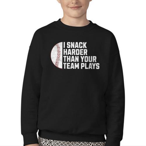 I Snack Harder Than Your Team Plays Baseball Men Women Youth Crewneck Sweatshirt - Sportilla